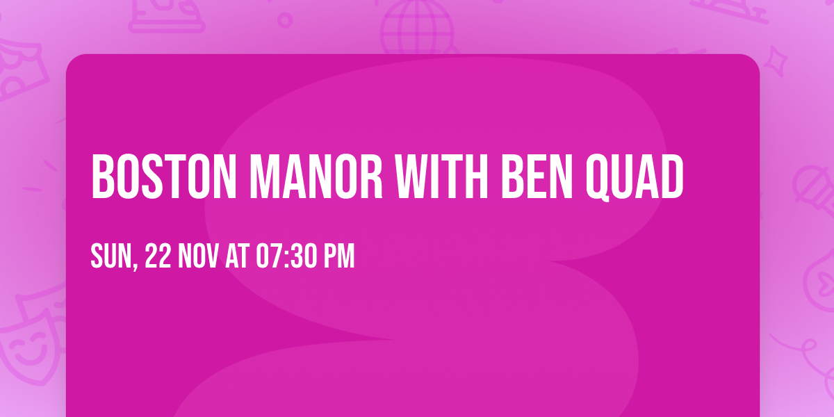 Boston Manor with Ben Quad