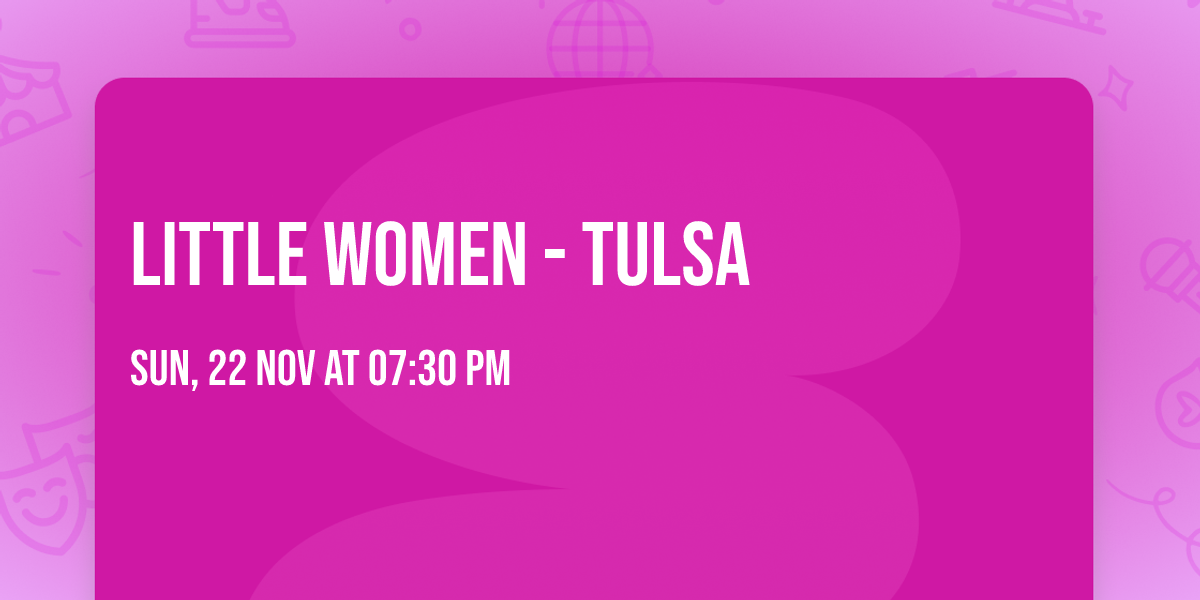 Little Women - Tulsa