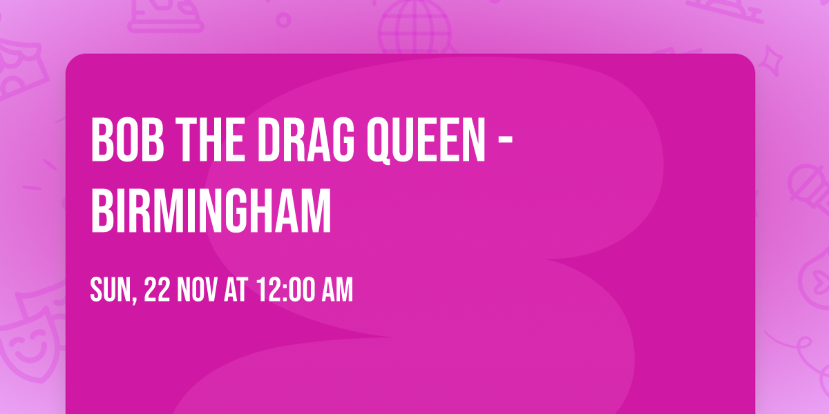 Bob The Drag Queen - Birmingham