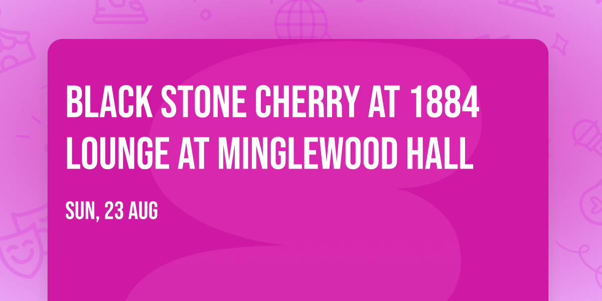 Black Stone Cherry at 1884 Lounge at Minglewood Hall
