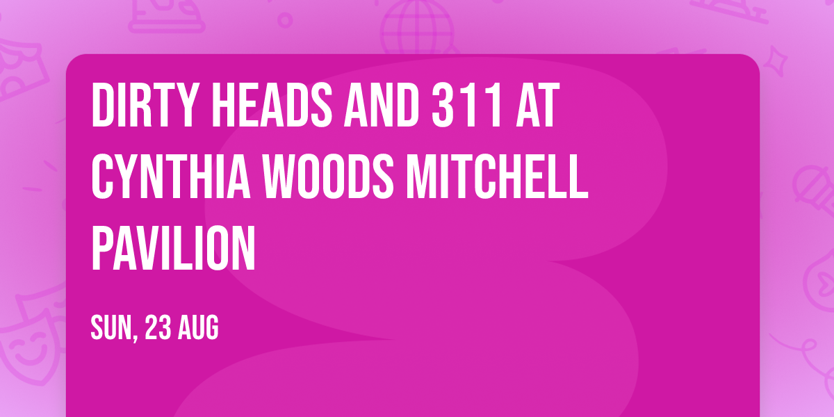 Dirty Heads and 311 at Cynthia Woods Mitchell Pavilion