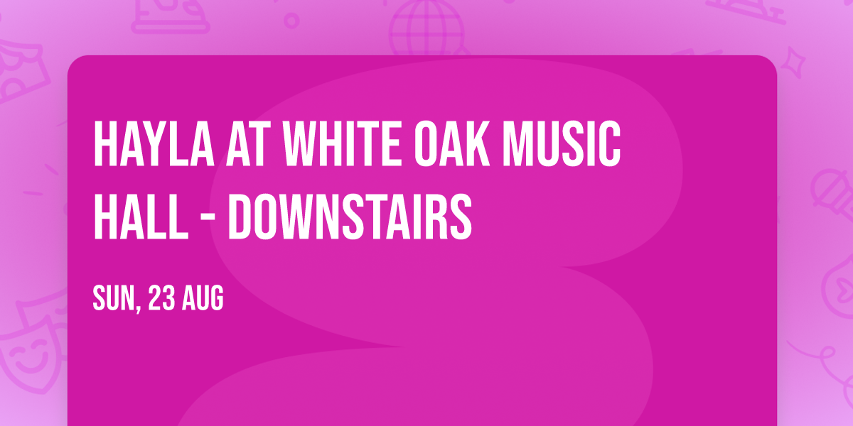 Hayla at White Oak Music Hall - Downstairs