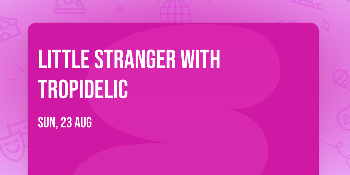 Little Stranger with Tropidelic