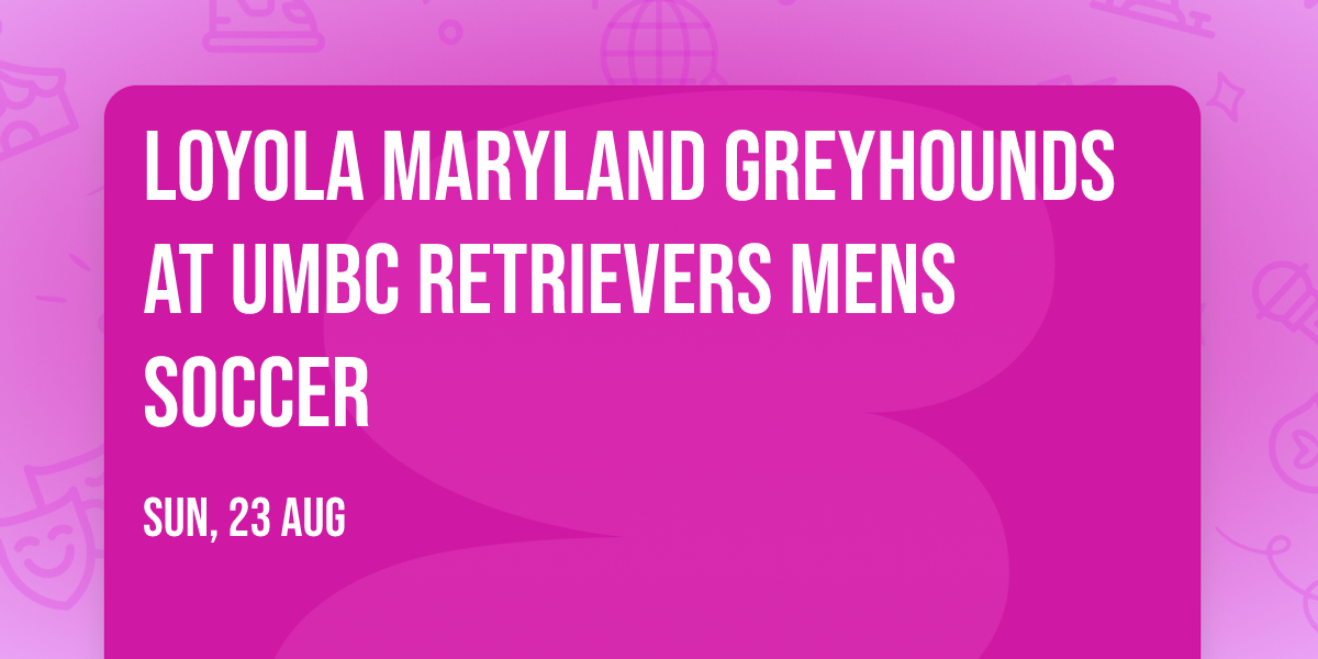 Loyola Maryland Greyhounds at UMBC Retrievers Mens Soccer