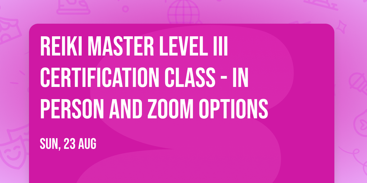 Reiki Master Level III Certification Class - in person and zoom options