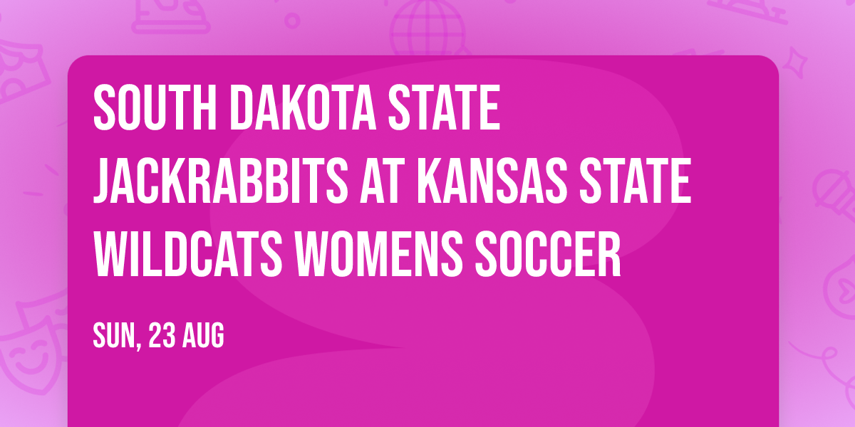 South Dakota State Jackrabbits at Kansas State Wildcats Womens Soccer