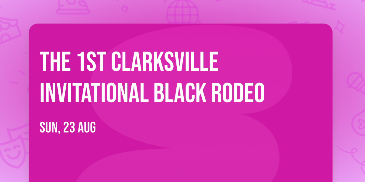 The 1st Clarksville Invitational Black Rodeo