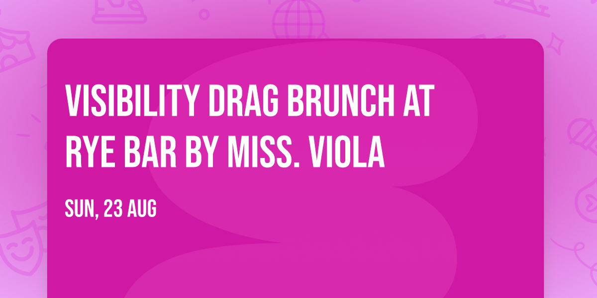Visibility Drag Brunch at RYE Bar by Miss. Viola — Rye Bar & Restaurant