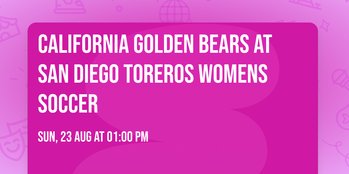 California Golden Bears at San Diego Toreros Womens Soccer