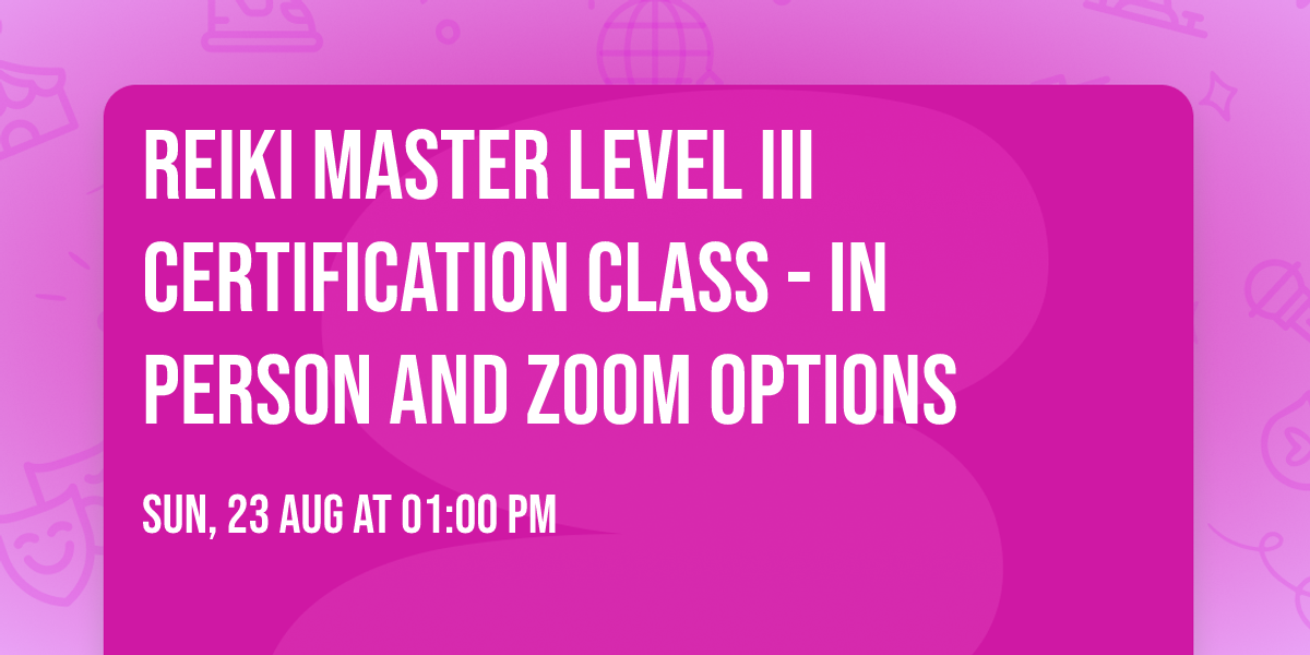 Reiki Master Level III Certification Class - in person and zoom options