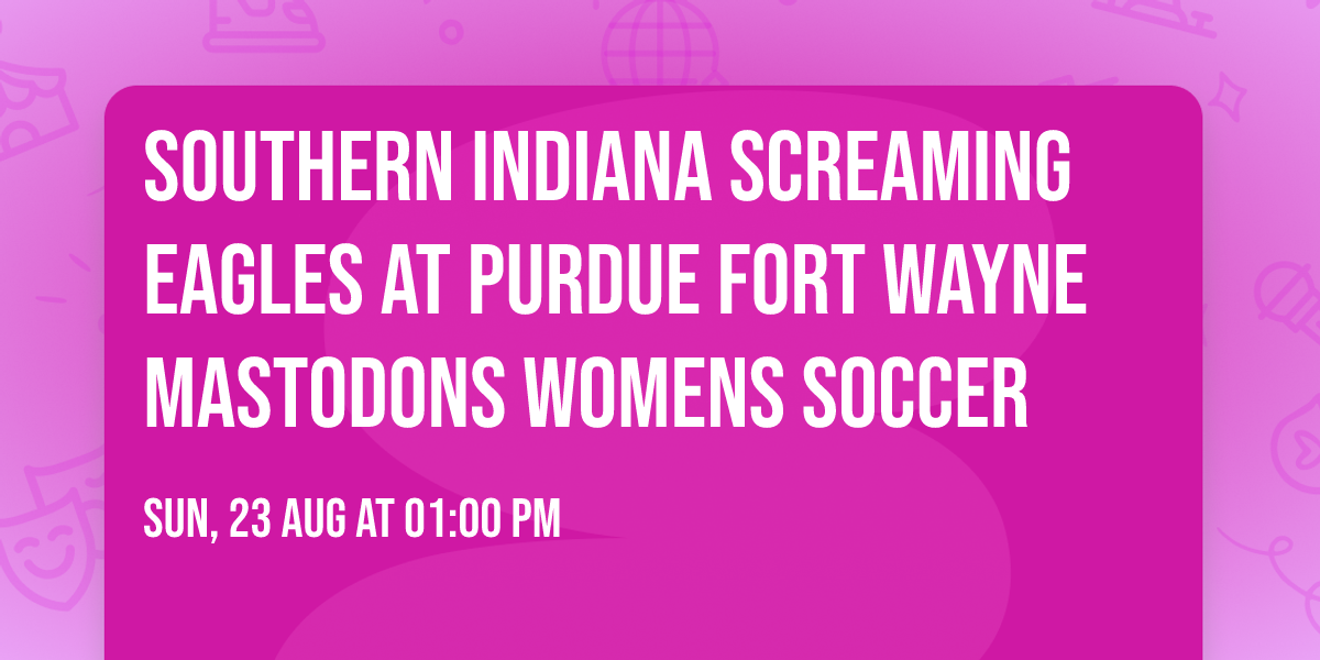 Southern Indiana Screaming Eagles at Purdue Fort Wayne Mastodons Womens Soccer