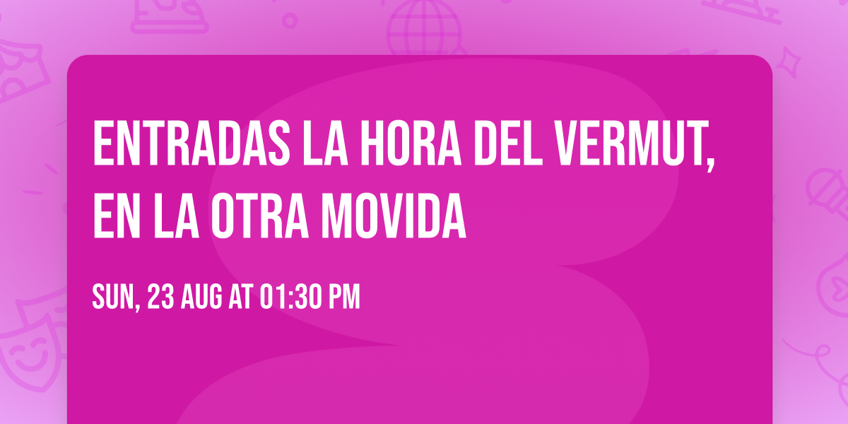 Entradas La Hora del Vermut, en La Otra Movida