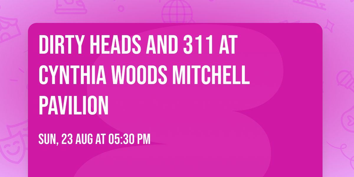 Dirty Heads and 311 at Cynthia Woods Mitchell Pavilion