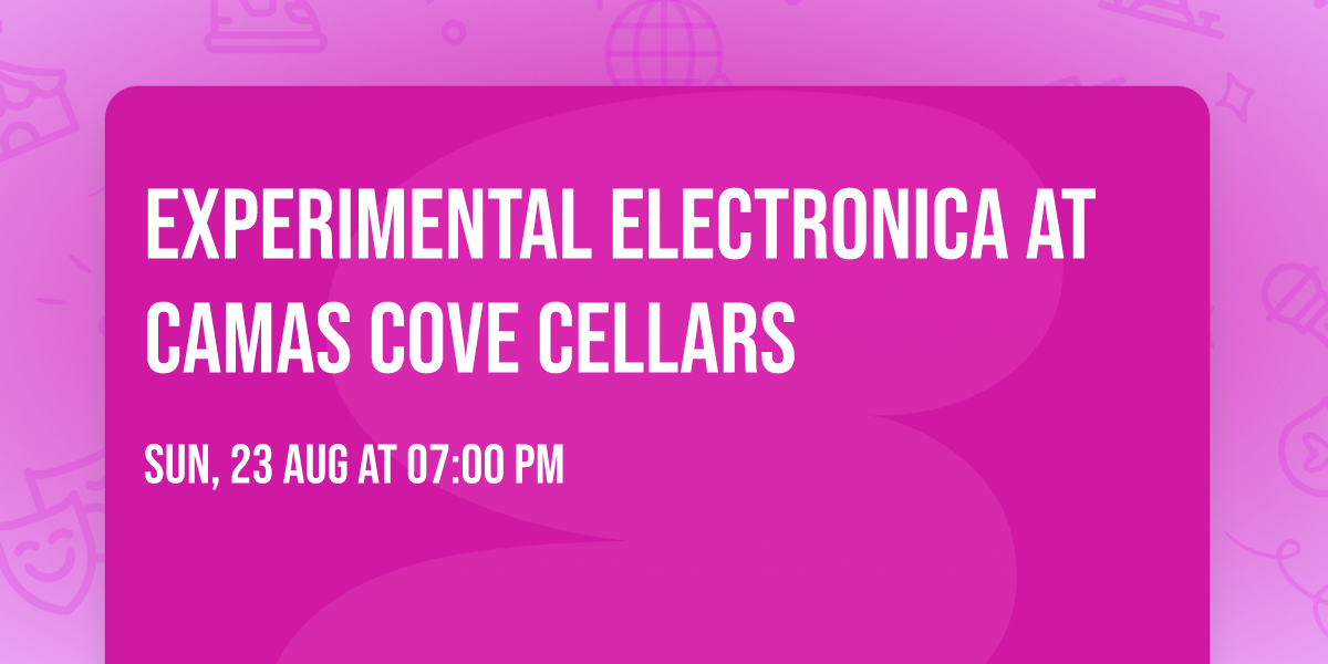 Experimental Electronica at Camas Cove Cellars 