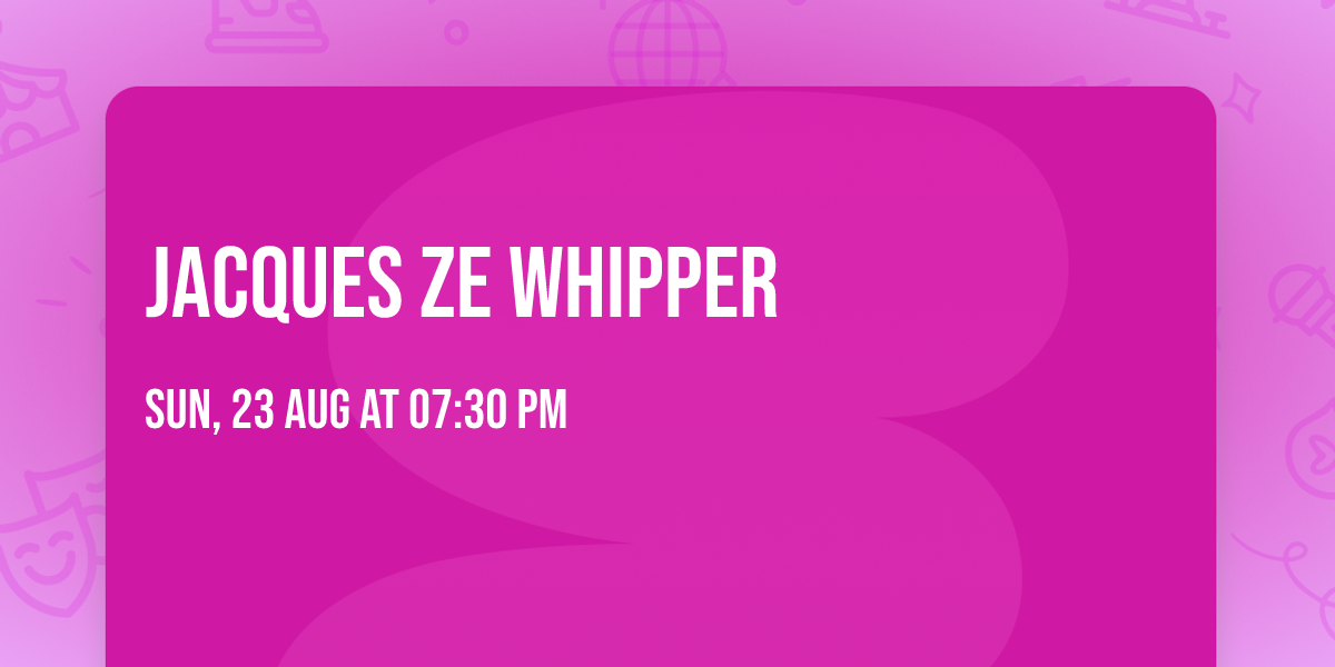 Jacques Ze Whipper