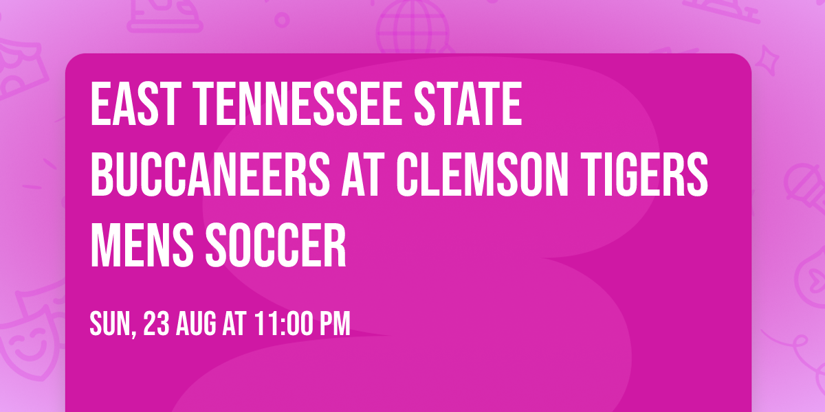 East Tennessee State Buccaneers at Clemson Tigers Mens Soccer