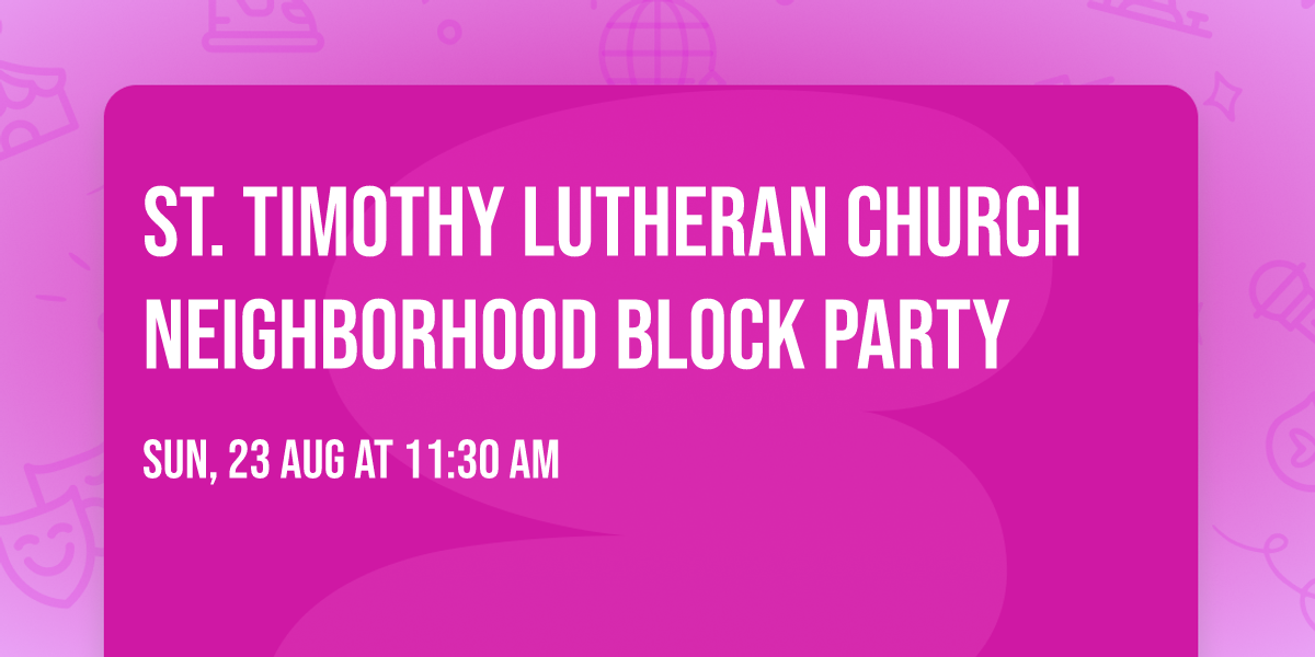 St. Timothy Lutheran Church Neighborhood Block Party