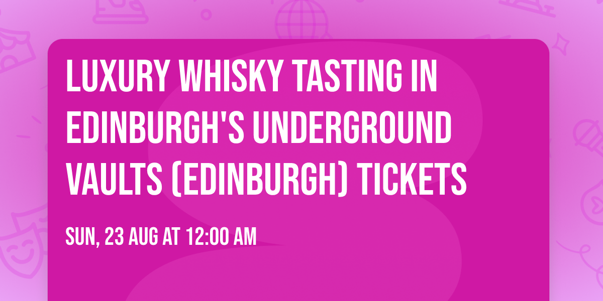 Luxury Whisky Tasting in Edinburgh's Underground Vaults (Edinburgh) Tickets