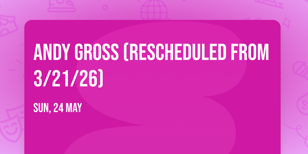 Andy Gross (Rescheduled from 3\/21\/26)
