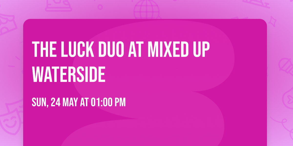 The Luck Duo at Mixed Up Waterside