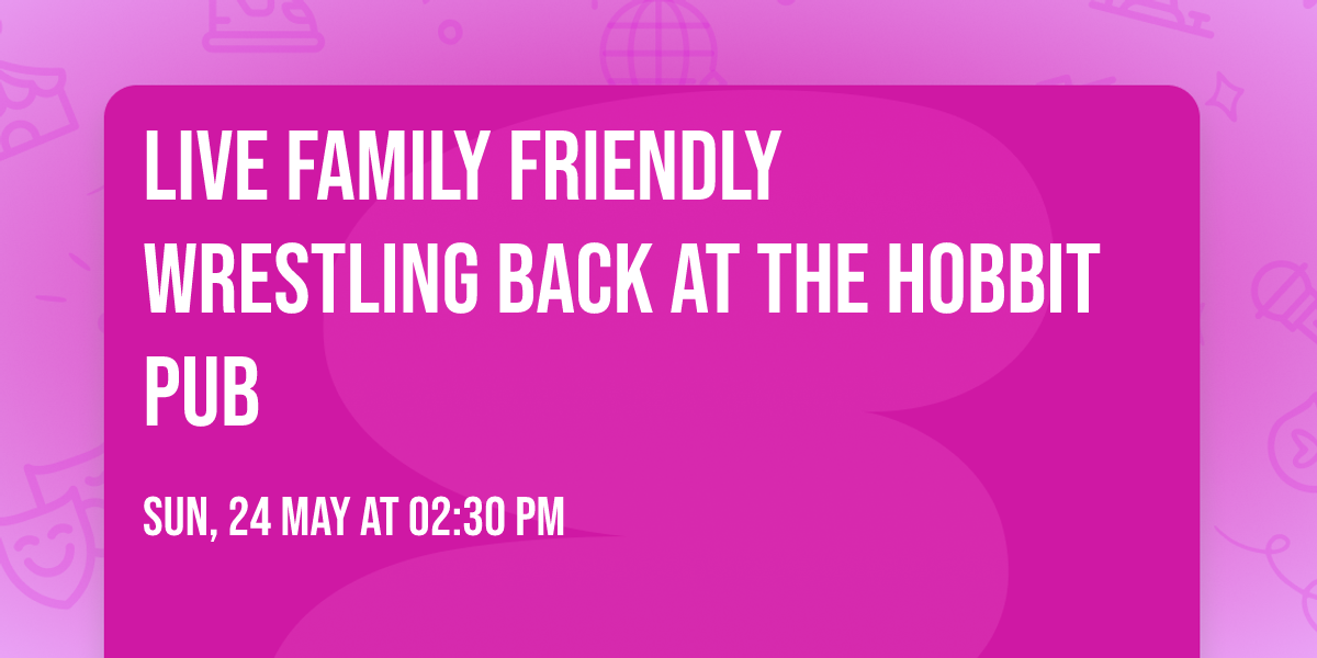 Live family friendly wrestling back at the Hobbit Pub