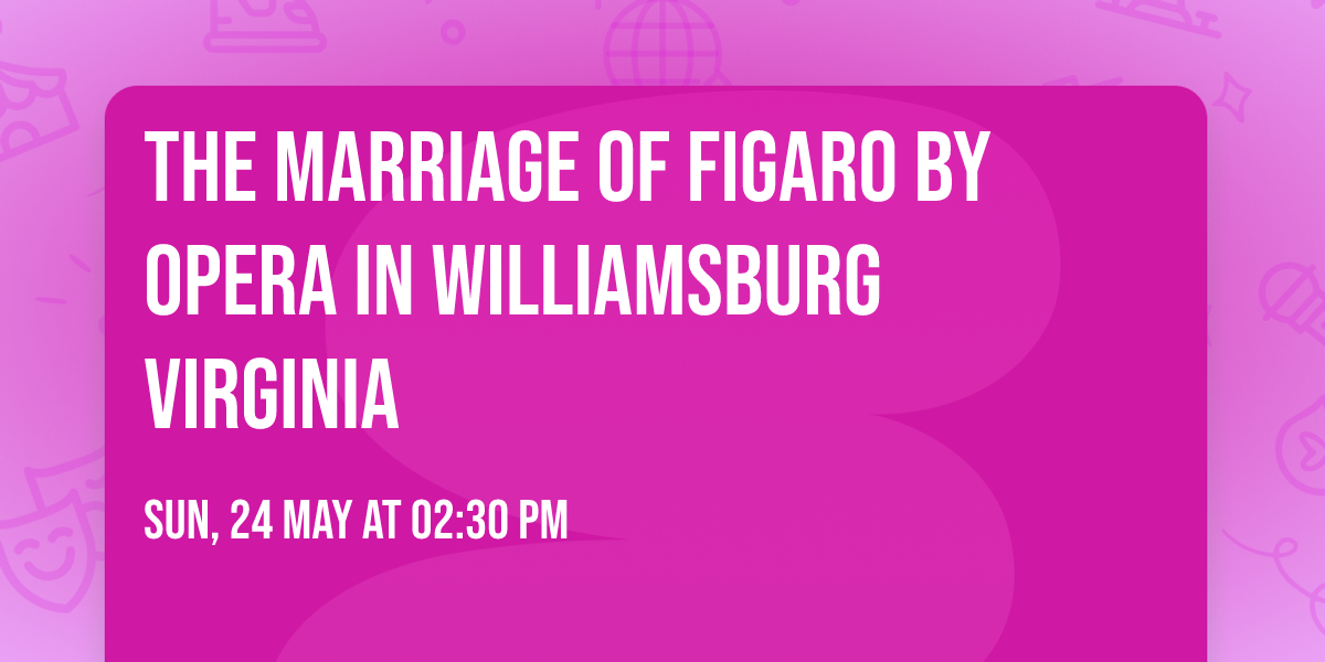 The Marriage of Figaro by Opera in Williamsburg Virginia