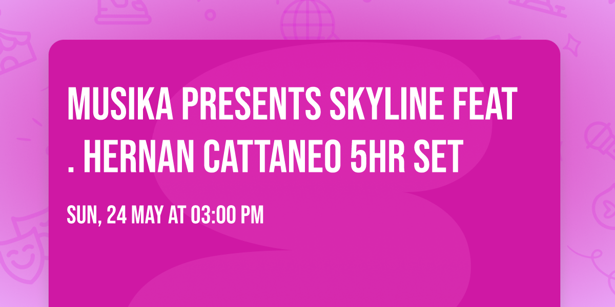 Musika presents Skyline feat. Hernan Cattaneo 5hr set