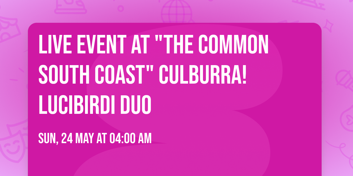 Live event at "The Common South Coast" Culburra! LuciBirdi Duo 