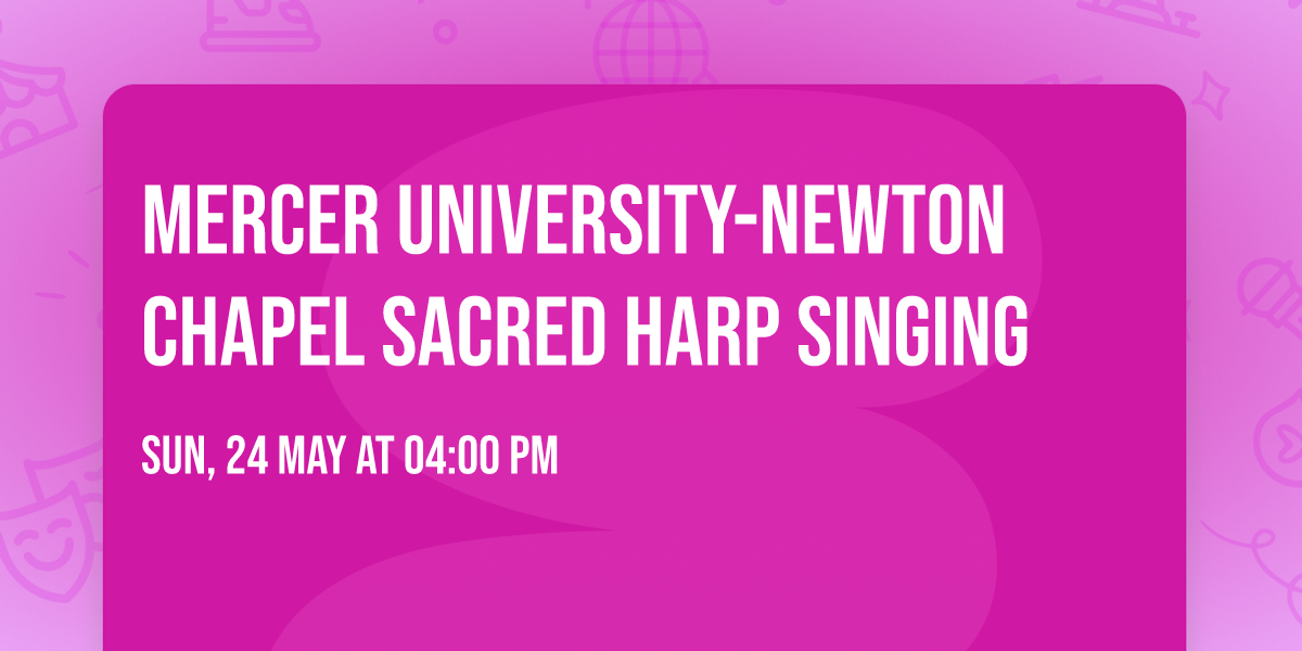 Mercer University-Newton Chapel Sacred Harp Singing