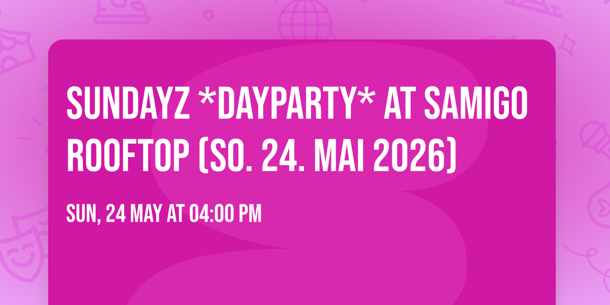 SUNDAYZ *DayParty* at SAMIGO Rooftop (SO. 24. Mai 2026)