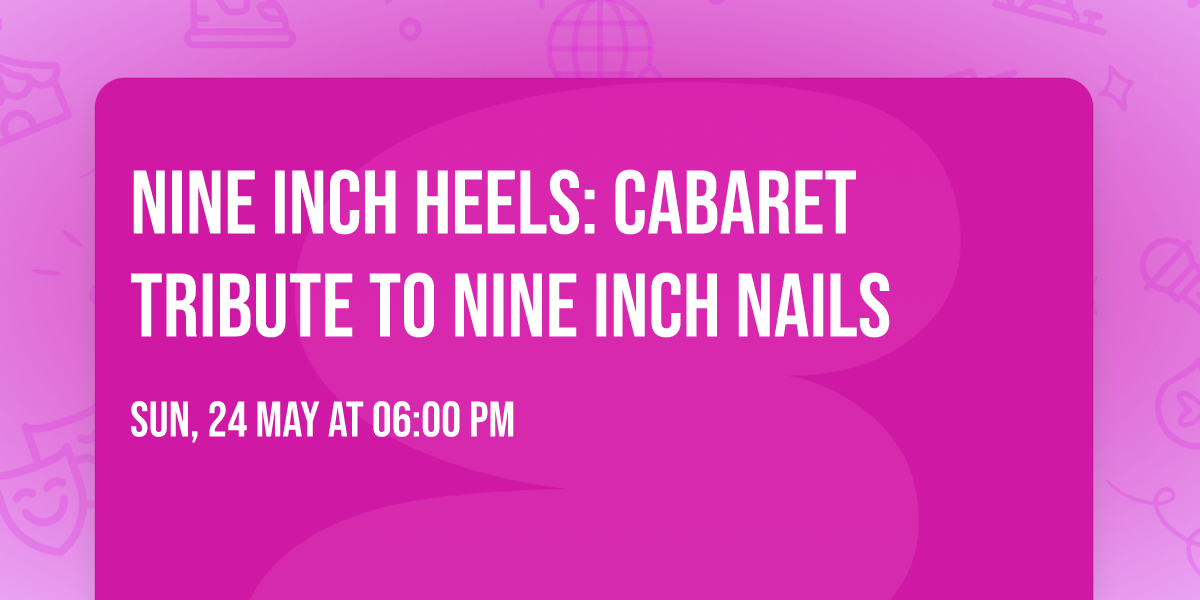 NINE INCH HEELS: Cabaret Tribute to NINE INCH NAILS