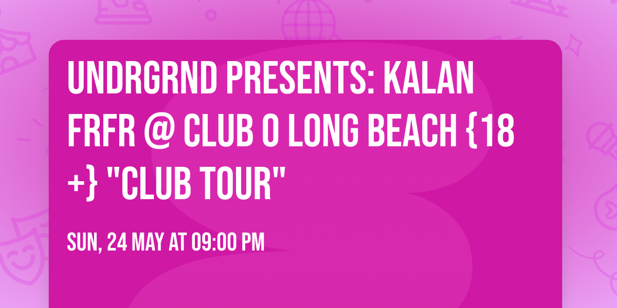 UNDRGRND PRESENTS: KALAN FRFR @ CLUB O LONG BEACH {18+} "CLUB TOUR"