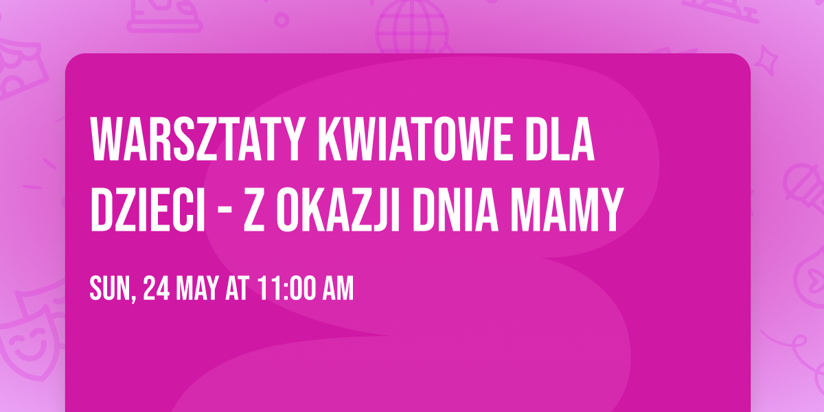 Warsztaty kwiatowe dla dzieci - z okazji Dnia Mamy