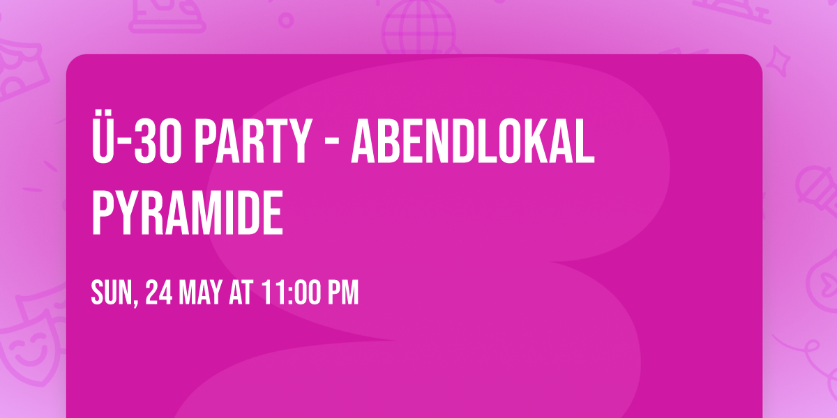 \u00dc-30 Party - Abendlokal Pyramide