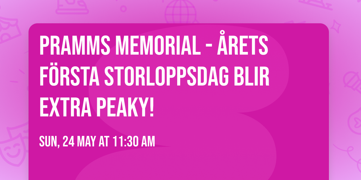 Pramms Memorial - \u00e5rets f\u00f6rsta storloppsdag blir extra peaky! \ud83c\udfc7\ud83d\udd25
