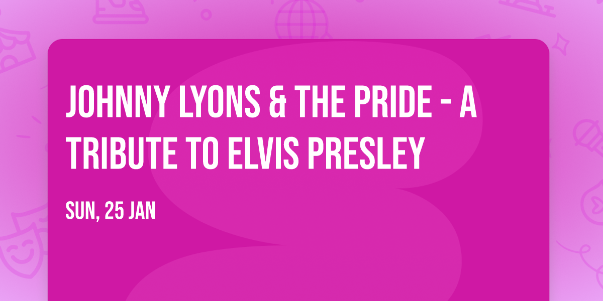 Johnny Lyons & The Pride - A Tribute To Elvis Presley