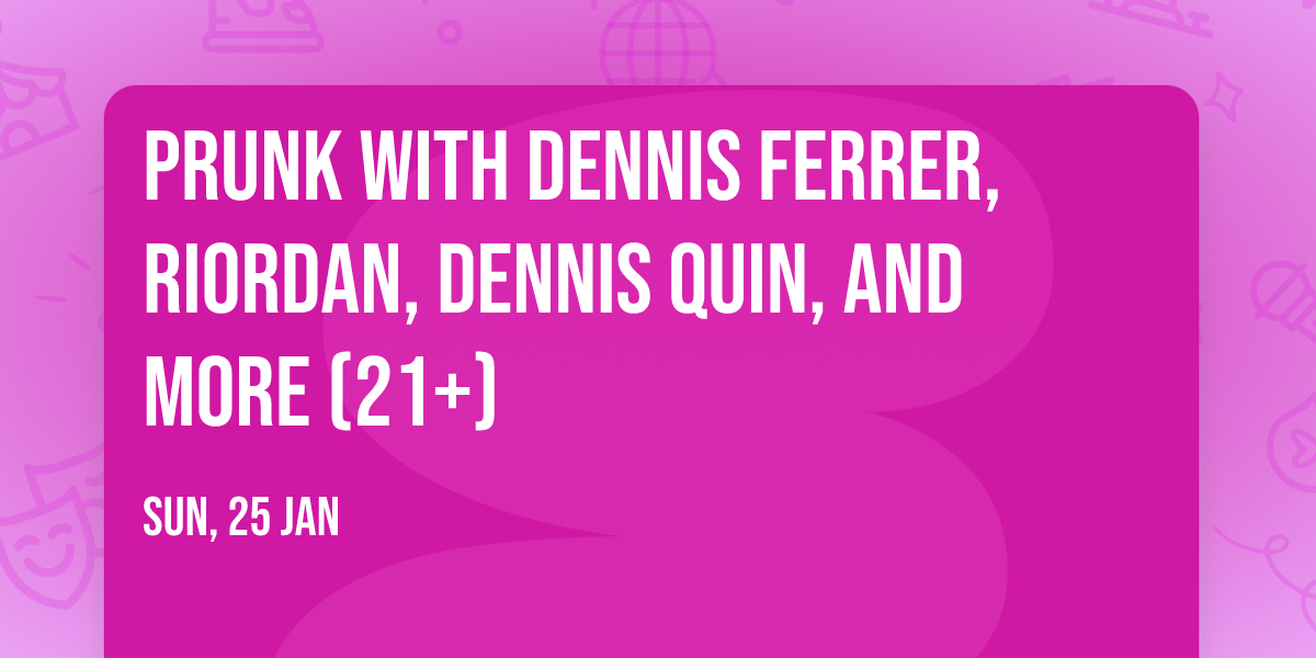 Prunk with Dennis Ferrer, Riordan, Dennis Quin, and More (21+)