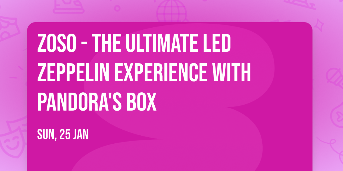 Zoso - The Ultimate Led Zeppelin Experience with Pandora's Box