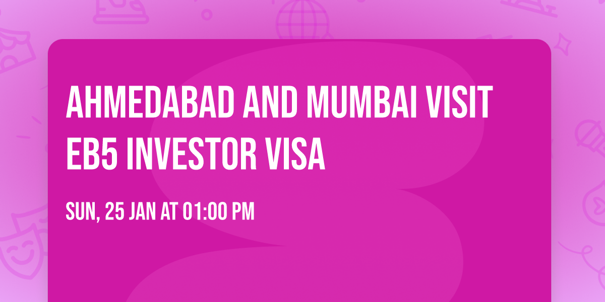 Ahmedabad and Mumbai Visit EB5 Investor visa