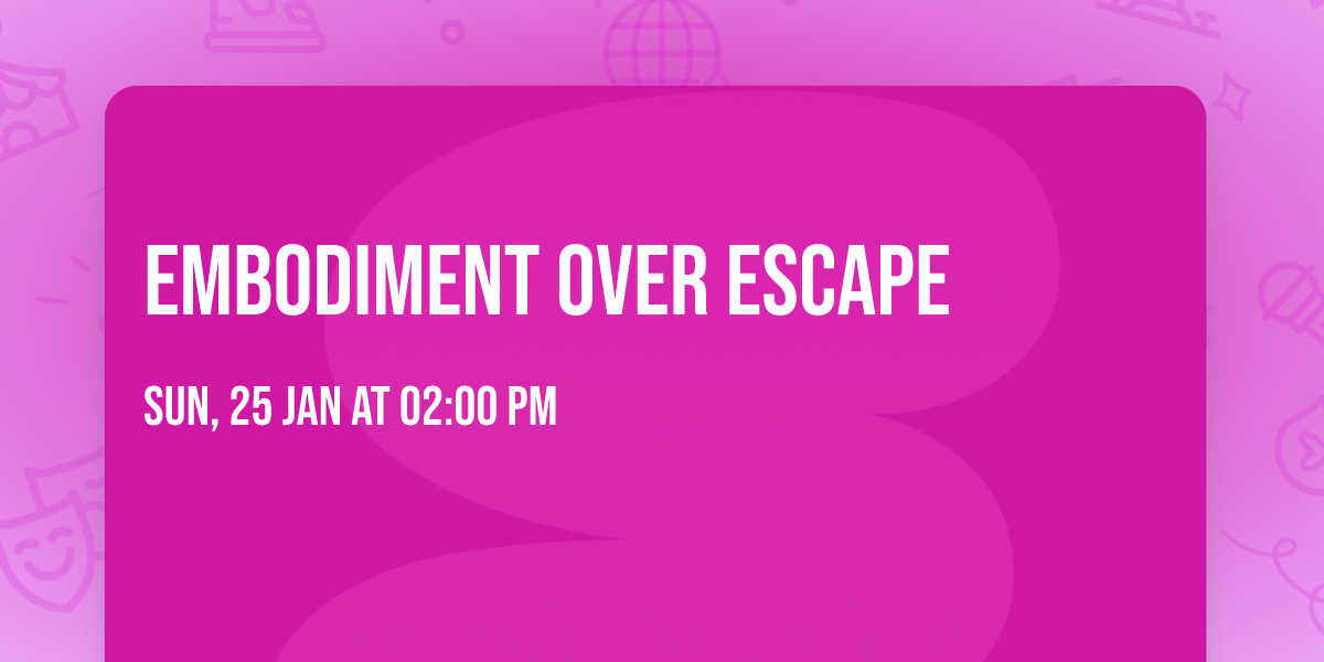 Embodiment Over Escape