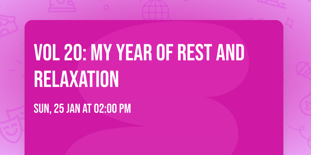 Vol 20: My Year of Rest and Relaxation 