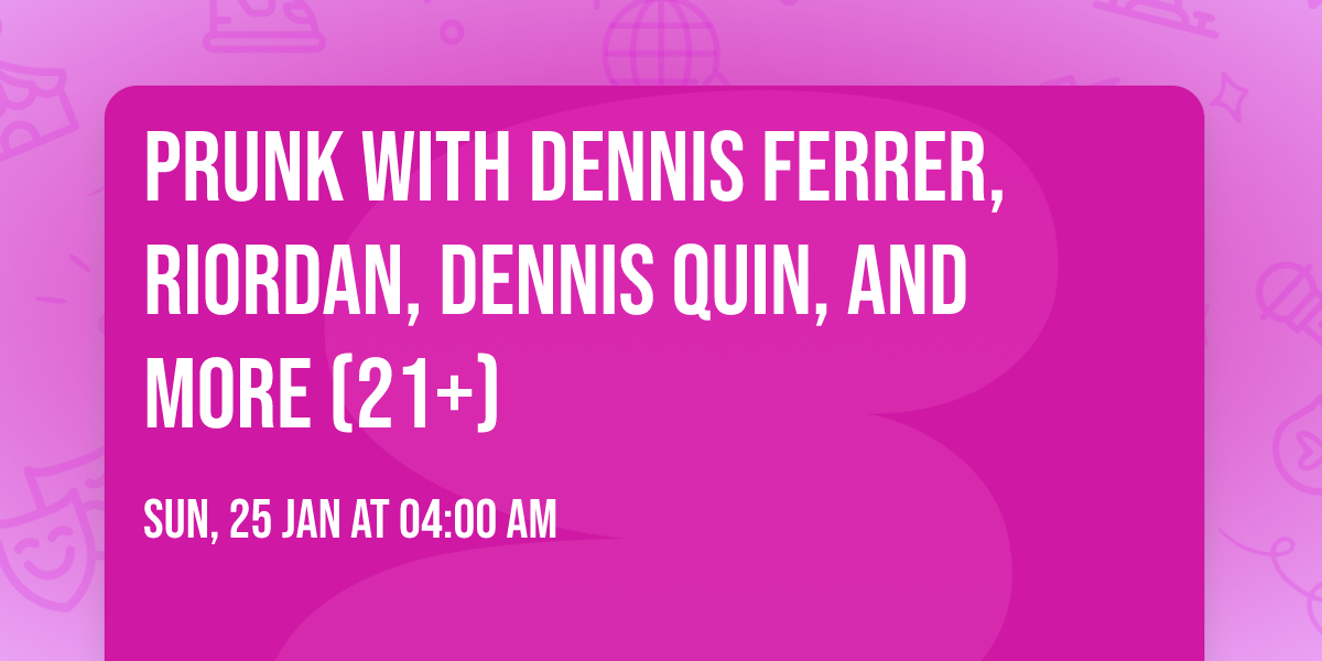 Prunk with Dennis Ferrer, Riordan, Dennis Quin, and More (21+)