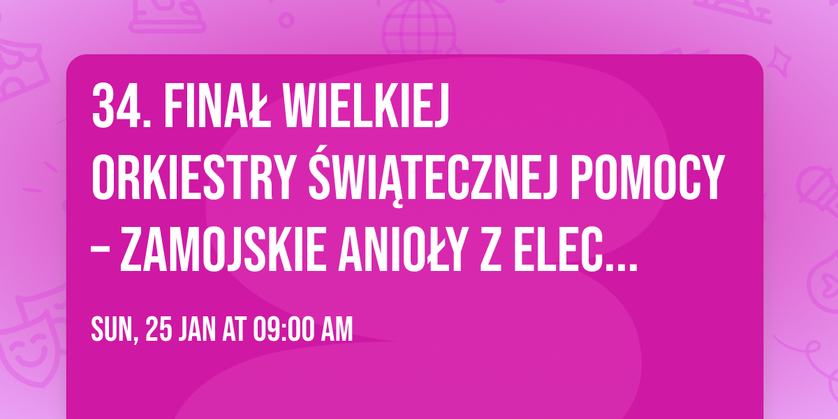  34. Fina\u0142 Wielkiej Orkiestry \u015awi\u0105tecznej Pomocy \u2013 Zamojskie Anio\u0142y z ELeclerc  