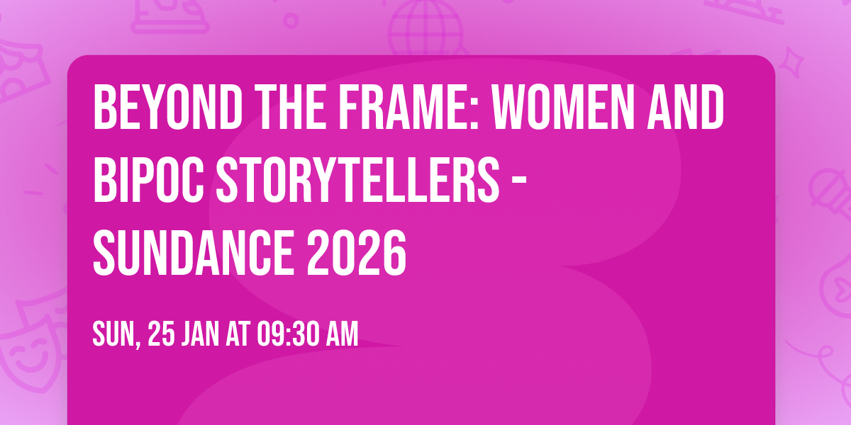 Beyond The Frame: Women and BIPOC Storytellers - Sundance 2026