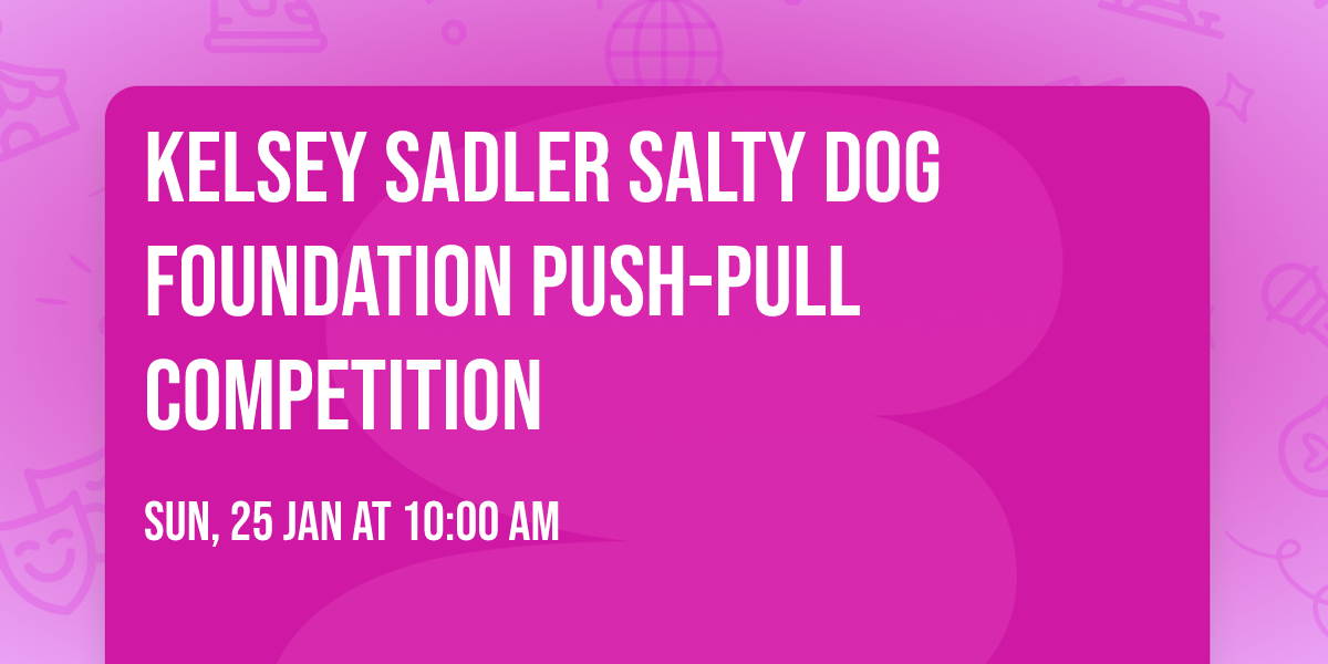 Kelsey Sadler Salty Dog Foundation Push-Pull Competition
