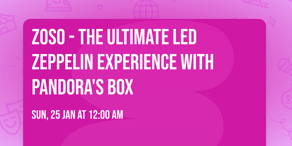 Zoso - The Ultimate Led Zeppelin Experience with Pandora's Box