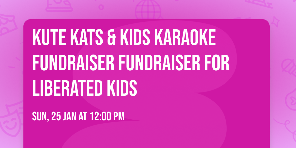 Kute Kats & Kids Karaoke Fundraiser Fundraiser for Liberated Kids