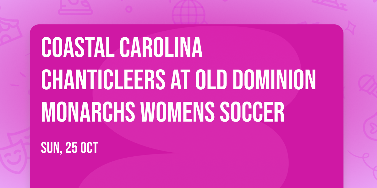 Coastal Carolina Chanticleers at Old Dominion Monarchs Womens Soccer