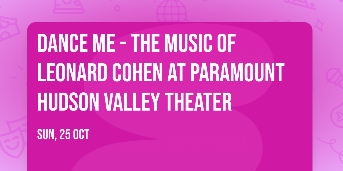 Dance Me - The Music of Leonard Cohen at Paramount Hudson Valley Theater