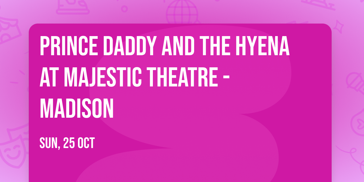 Prince Daddy and the Hyena at Majestic Theatre - Madison